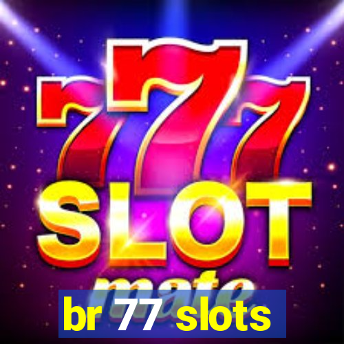 br 77 slots